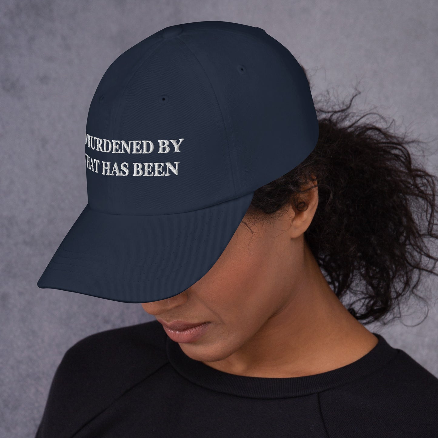 Unburdened By What Has Been Embroidered Hat