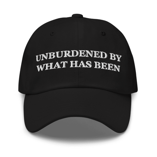 Unburdened By What Has Been Embroidered Hat